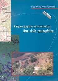 Livro O Espaço Geografico de Minas Gerais uma Visão Cartografica - Autor David Márcio Santos Rodrigues